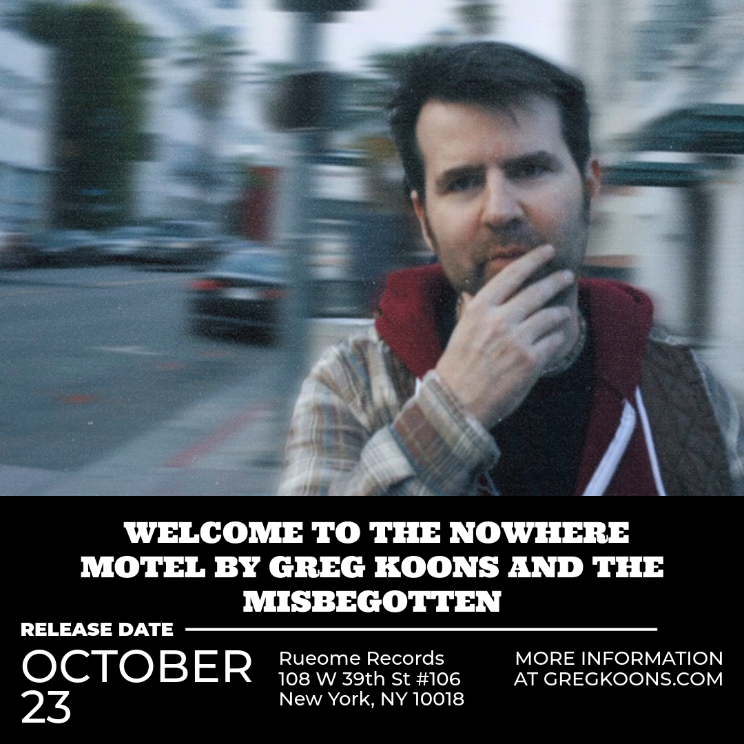 Welcome to the Nowhere Motel by Greg Koons and the Misbegotten — released October 23 on Rueome Records, New York